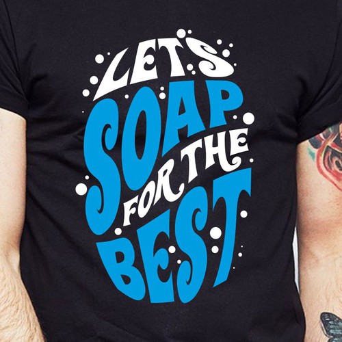 Let’s soap for the best | T-shirt Design Design réalisé par BRTHR-ED