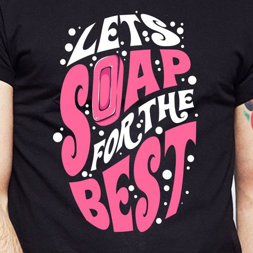 Let’s soap for the best | T-shirt Design Design réalisé par BRTHR-ED