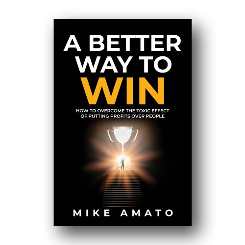 A book cover for A Better Way To Win: How to overcome the toxicity of putting profits over people Design by Mina's Design