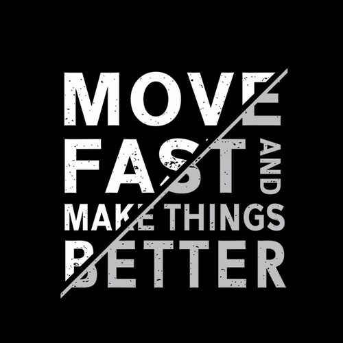 T-shirt design: Move fast and make things better Design by -Diamond Head-