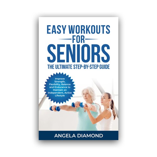 Create a winner book cover for my book: Easy Workouts For Seniors The Ultimate Step-by-Step Guide Design by KMS Arafat