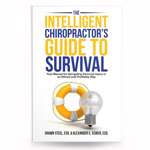 The Intelligent Chiropractor's Guide To Survival: Your Manual for  Navigating Personal Injury in an Ethical and Profitable Way