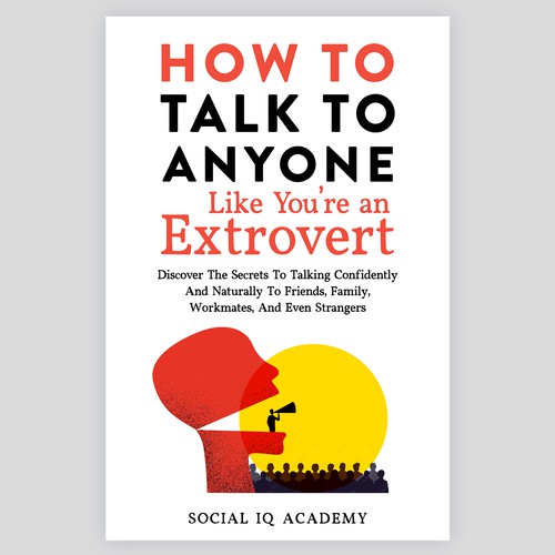Design A Clever And Catchy "How To Talk To Anyone Like You're An Extrovert" Book Cover Design by Shady07