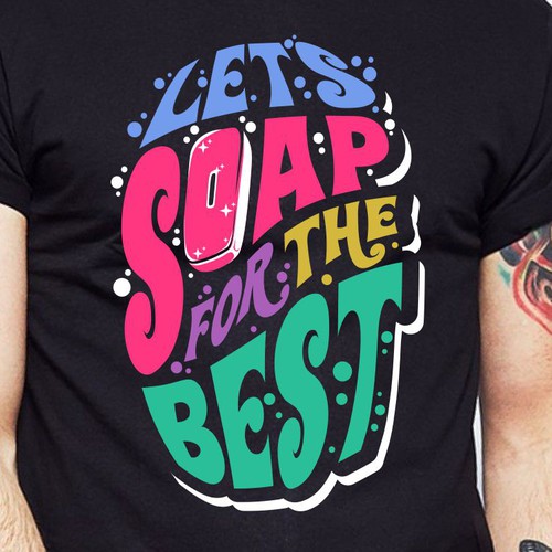 Let’s soap for the best | T-shirt Design Design réalisé par BRTHR-ED