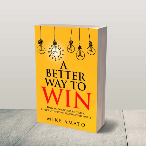 A book cover for A Better Way To Win: How to overcome the toxicity of putting profits over people Design by JePray