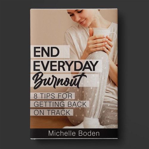 Book cover to End Everyday Burnout and grab the attention of multi-tasking 25-58 year old women Design by BeyondImagination