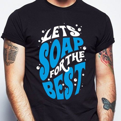 Let’s soap for the best | T-shirt Design Design réalisé par BRTHR-ED