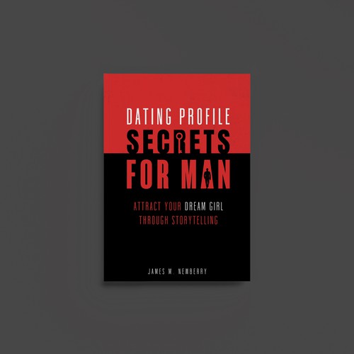 Dating Profile Secrets for Men:  Attract Your Dream Girl Through Storytelling Design by Along99