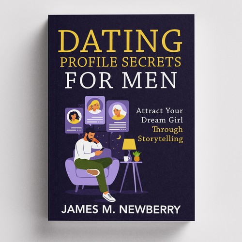 Dating Profile Secrets for Men:  Attract Your Dream Girl Through Storytelling Design by -Saga-