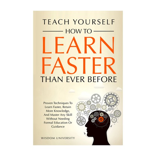 Design A Clever And Catchy "Teach Yourself How to Learn Faster Than Ever Before" Book Cover Design by IDEA Logic✅✅✅✅