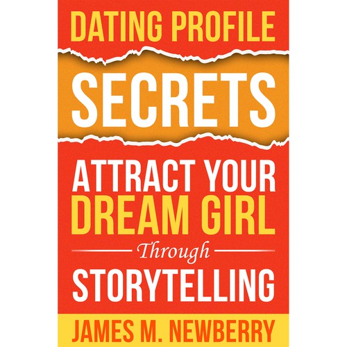 Dating Profile Secrets for Men:  Attract Your Dream Girl Through Storytelling Design by Neutron Star