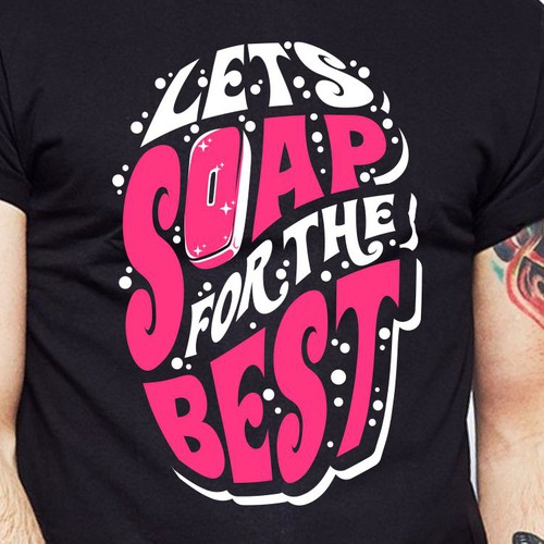 Let’s soap for the best | T-shirt Design Design réalisé par BRTHR-ED