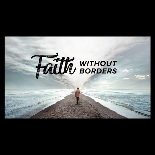 Faith Without Borders Sermon Series Design by Dan Sign