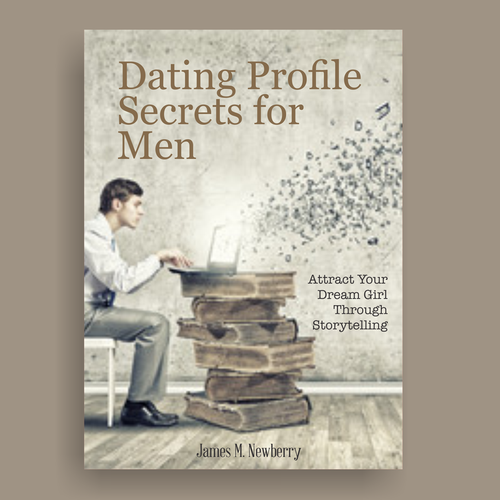 Dating Profile Secrets for Men:  Attract Your Dream Girl Through Storytelling Design by atensebling