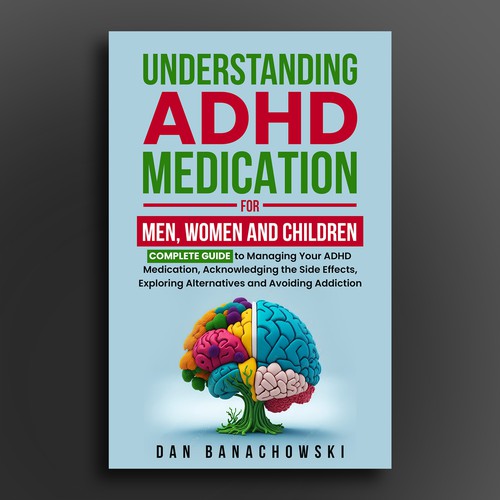 Book Cover about ADHD medication knowledge that appeals to Men, Women and Children Design by Cinque❞