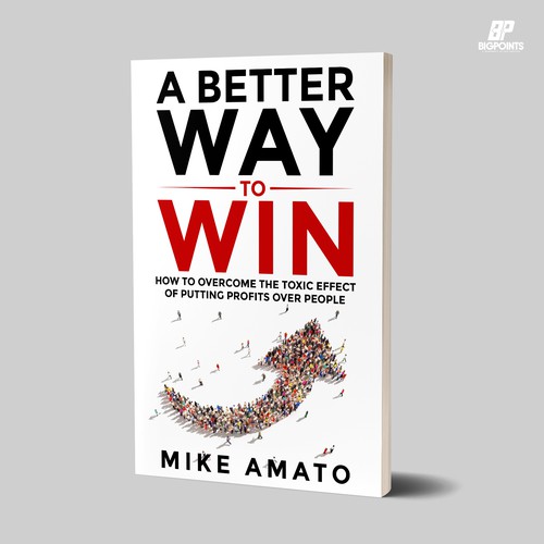 A book cover for A Better Way To Win: How to overcome the toxicity of putting profits over people Design by Bigpoints