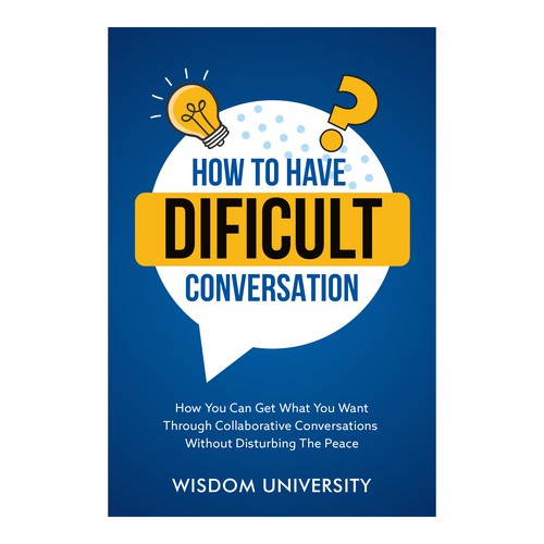 Design A Clever And Catchy "How To Have Difficult Conversations" Book Cover Design by Global.Dezine