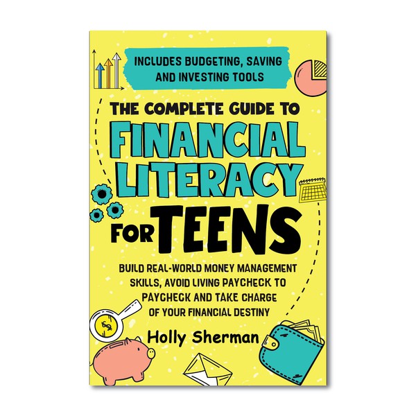 The Complete Guide To Financial Literacy For Teens
