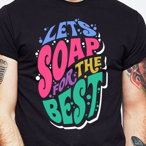 Let’s soap for the best | T-shirt Design Design réalisé par BRTHR-ED