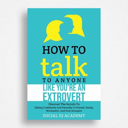 Design A Clever And Catchy "How To Talk To Anyone Like You're An Extrovert" Book Cover Design by Chagi-Dzn
