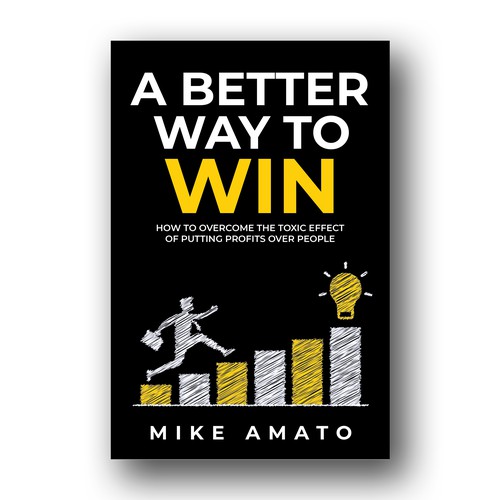 A book cover for A Better Way To Win: How to overcome the toxicity of putting profits over people Design by Mina's Design