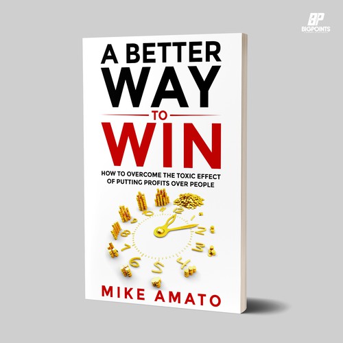 A book cover for A Better Way To Win: How to overcome the toxicity of putting profits over people Design by Bigpoints