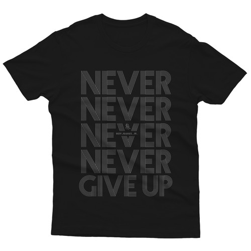 Designs | Never Give Up T-Shirt Design | T-shirt contest