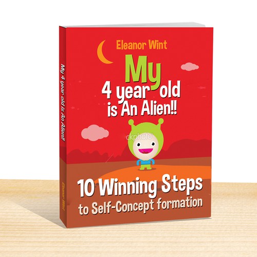 Create a book cover for "My 4 year old is An Alien!!" 10 Winning steps to Self-Concept formation Diseño de DEsigNA
