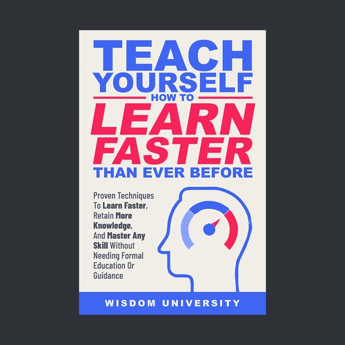 Design A Clever And Catchy "Teach Yourself How to Learn Faster Than Ever Before" Book Cover Design by vsardju