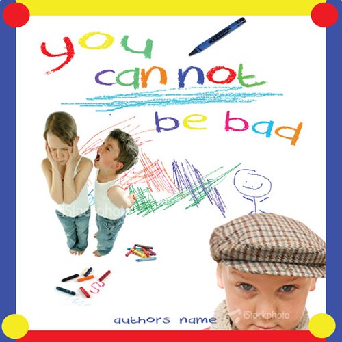  children's book YOU CAN NOT BE BAD needs book cover design Design by VortexCreations
