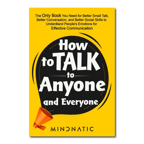 We need a stand-out book cover for "How to Talk to Anyone and Everyone" Design by Rabia786