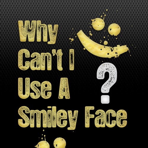 Book cover for "Why Can't I Use A Smiley Face?" Design by Agens404