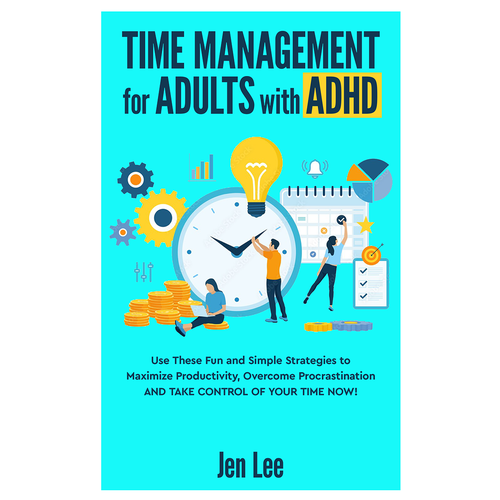 Time Management for Adults with ADHD: Use These Fun and Simple Strategies to Maximize Productivi Design by AleMiglio