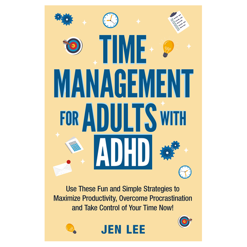 Time Management for Adults with ADHD: Use These Fun and Simple Strategies to Maximize Productivi Design by AleMiglio