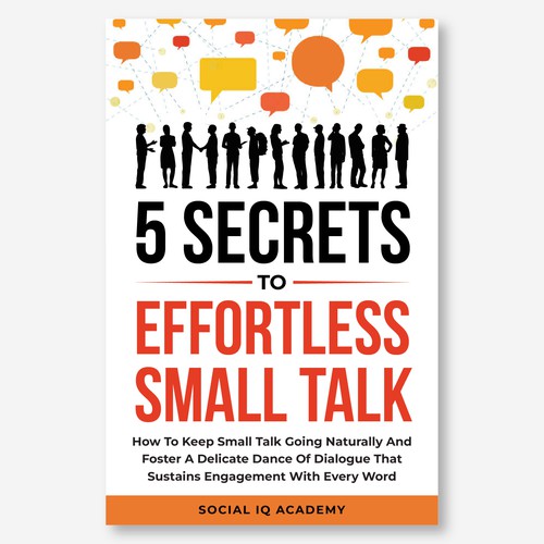Design A Clever And Catchy "5 Secrets To Effortless Small Talk" Book Cover Design by Hisna