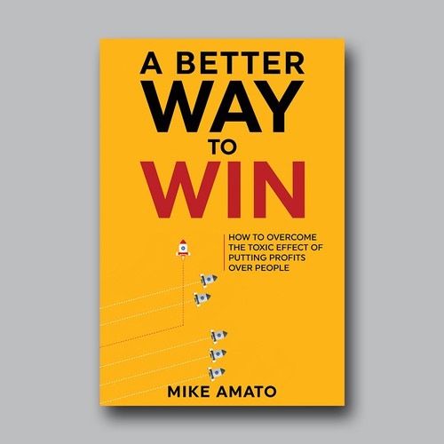 A book cover for A Better Way To Win: How to overcome the toxicity of putting profits over people Design by Brushwork D' Studio