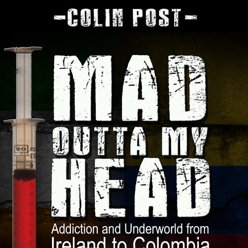 Book cover for "Mad Outta Me Head: Addiction and Underworld from Ireland to Colombia" Design by Arrowdesigns
