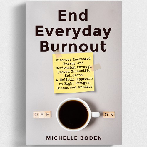 Book cover to End Everyday Burnout and grab the attention of multi-tasking 25-58 year old women Design by iDea Signs