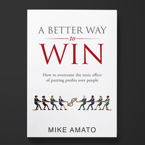 A book cover for A Better Way To Win: How to overcome the toxicity of putting profits over people Design by Nitsua