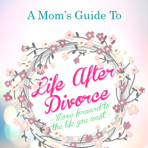 Cover For Book Titled A Mom S Guide To Life After Divorce Book Cover Contest