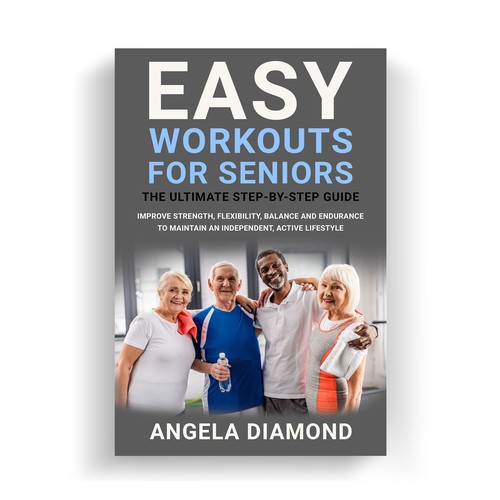 Create a winner book cover for my book: Easy Workouts For Seniors The Ultimate Step-by-Step Guide Design by KMS Arafat