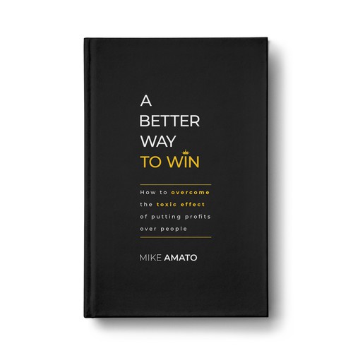 A book cover for A Better Way To Win: How to overcome the toxicity of putting profits over people Design by SantoRoy71