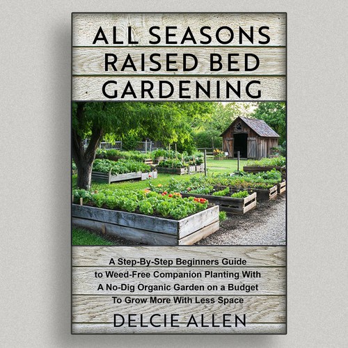 Designs | Create a Captivating Book Cover for ‘All Seasons Raised Bed ...