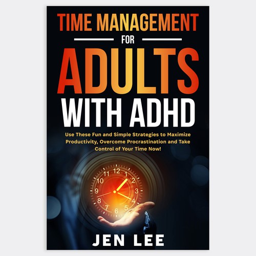Time Management for Adults with ADHD: Use These Fun and Simple Strategies to Maximize Productivi Design by Unboxing Studio