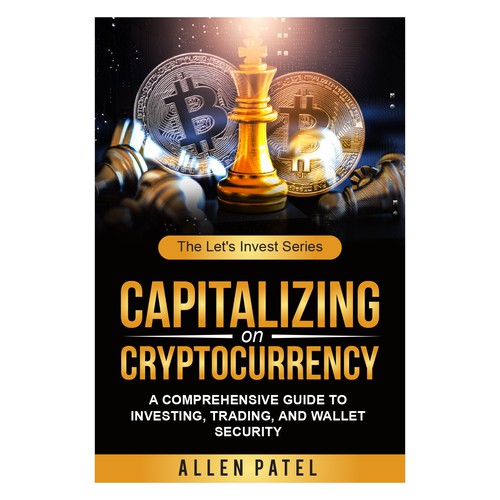 Capitalizing on Cryptocurrency-A Comprehensive Guide to Investing, Trading, and Wallet Security Design by anisha umělec