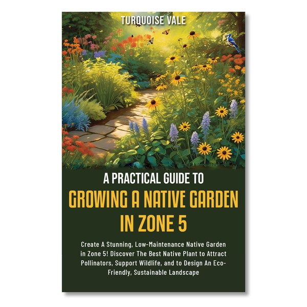 A Practical Guide to Growing a Native Garden in Zone 5