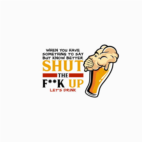 Breakthrough Logo for a New Beer Brand called Shut the F**K Up! Design réalisé par Rifqonul