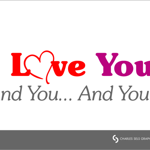 コンペ「"I Love You! And You... And You..." [LOGO - $355]」のデザイン by Charles Selsさん 