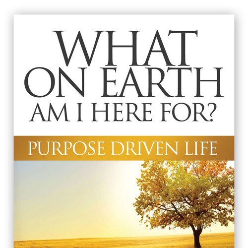 Book cover redesign for "What on Earth Am I Here For? The Purpose Driven Life" by Rick Warren Design by TRIWIDYATMAKA