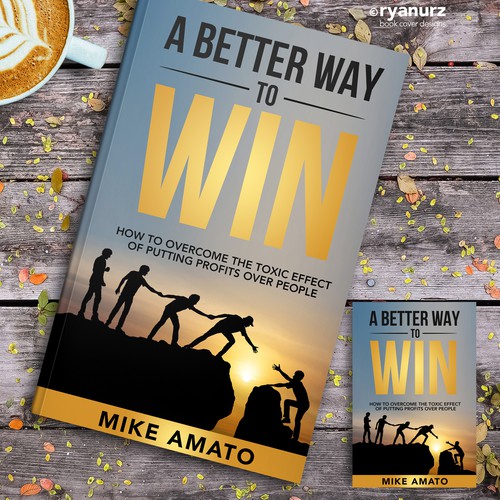 A book cover for A Better Way To Win: How to overcome the toxicity of putting profits over people Design by ryanurz